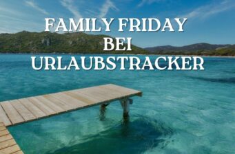FAMILY FRIDAY bei Urlaubstracker: Die günstigsten Deals ab 556€ für die ganze Familie